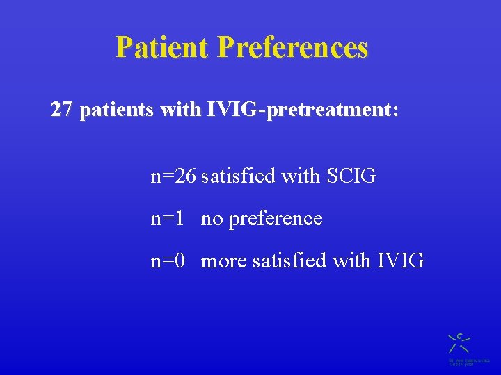 Patient Preferences 27 patients with IVIG-pretreatment: n=26 satisfied with SCIG n=1 no preference n=0