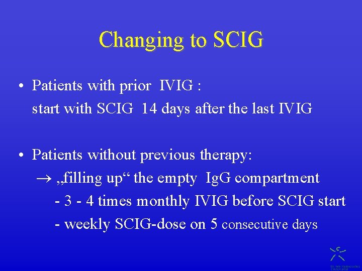 Changing to SCIG • Patients with prior IVIG : start with SCIG 14 days