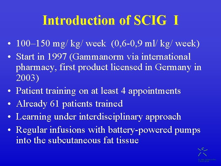 Introduction of SCIG I • 100– 150 mg/ kg/ week (0, 6 -0, 9