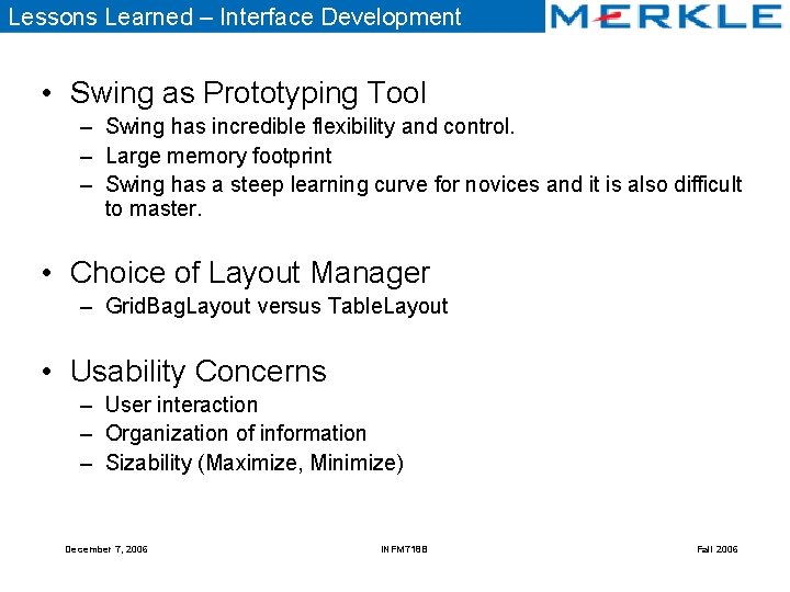 Lessons Learned – Interface Development • Swing as Prototyping Tool – Swing has incredible