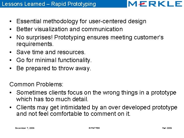 Lessons Learned – Rapid Prototyping • Essential methodology for user-centered design • Better visualization