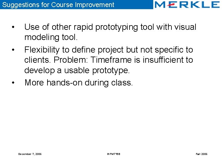 Suggestions for Course Improvement • • • Use of other rapid prototyping tool with