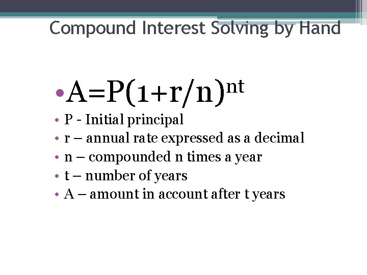 Compound Interest Solving by Hand nt • A=P(1+r/n) • • • P - Initial