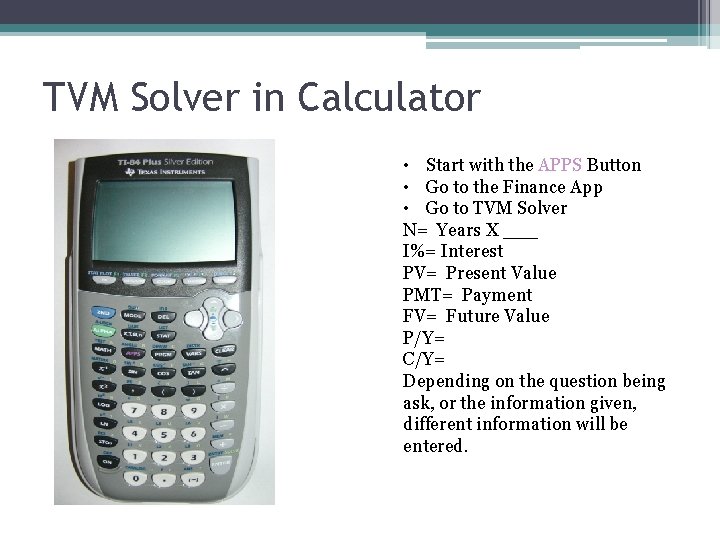 TVM Solver in Calculator • Start with the APPS Button • Go to the