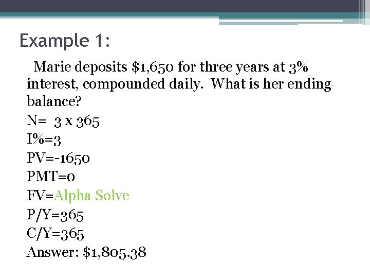 Example 1: Marie deposits $1, 650 for three years at 3% interest, compounded daily.