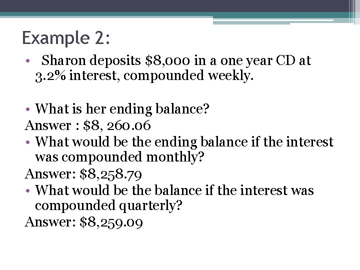 Example 2: • Sharon deposits $8, 000 in a one year CD at 3.