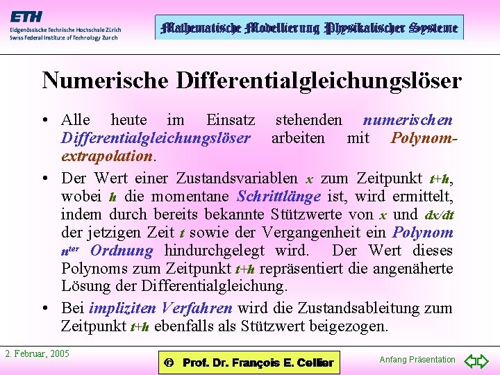 Numerische Differentialgleichungslöser • Alle heute im Einsatz stehenden numerischen Differentialgleichungslöser arbeiten mit Polynomextrapolation. •