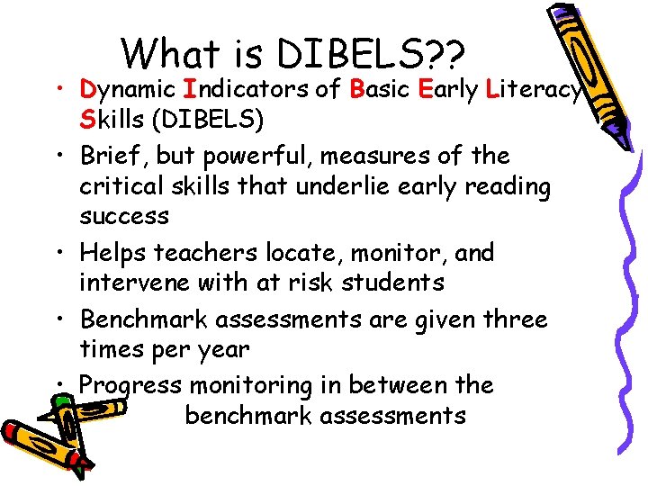 What is DIBELS? ? • Dynamic Indicators of Basic Early Literacy Skills (DIBELS) •