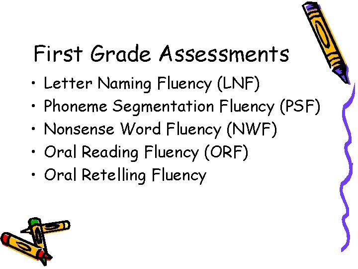 First Grade Assessments • • • Letter Naming Fluency (LNF) Phoneme Segmentation Fluency (PSF)