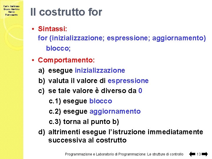 Carlo Gaibisso Bruno Martino Marco Pietrosanto Il costrutto for • Sintassi: for (inizializzazione; espressione;