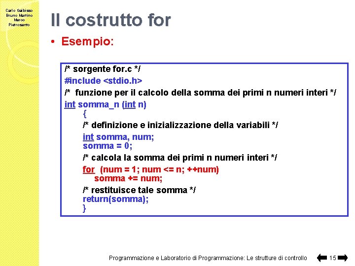 Carlo Gaibisso Bruno Martino Marco Pietrosanto Il costrutto for • Esempio: /* sorgente for.