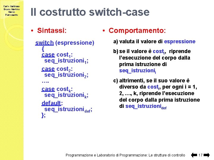 Carlo Gaibisso Bruno Martino Marco Pietrosanto Il costrutto switch-case • Sintassi: switch (espressione) {