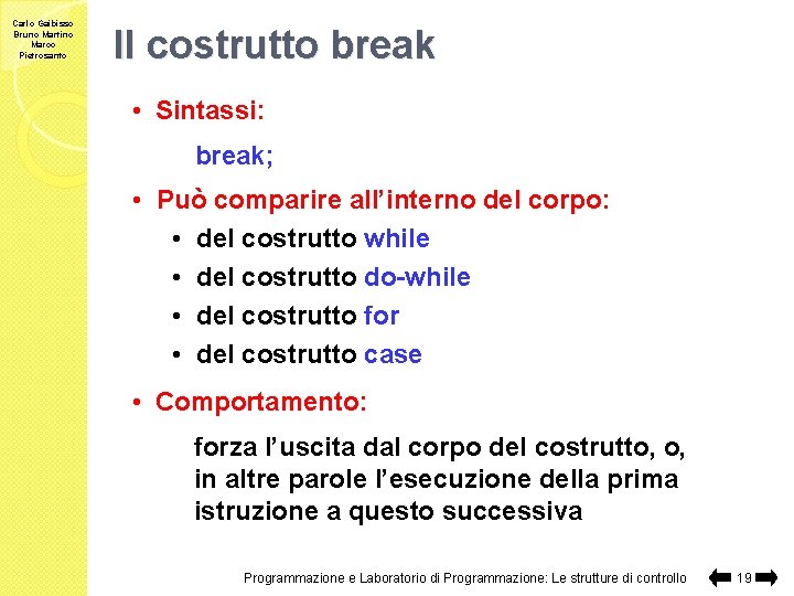Carlo Gaibisso Bruno Martino Marco Pietrosanto Il costrutto break • Sintassi: break; • Può
