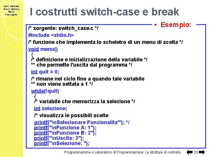 Carlo Gaibisso Bruno Martino Marco Pietrosanto I costrutti switch-case e break • Esempio: /*