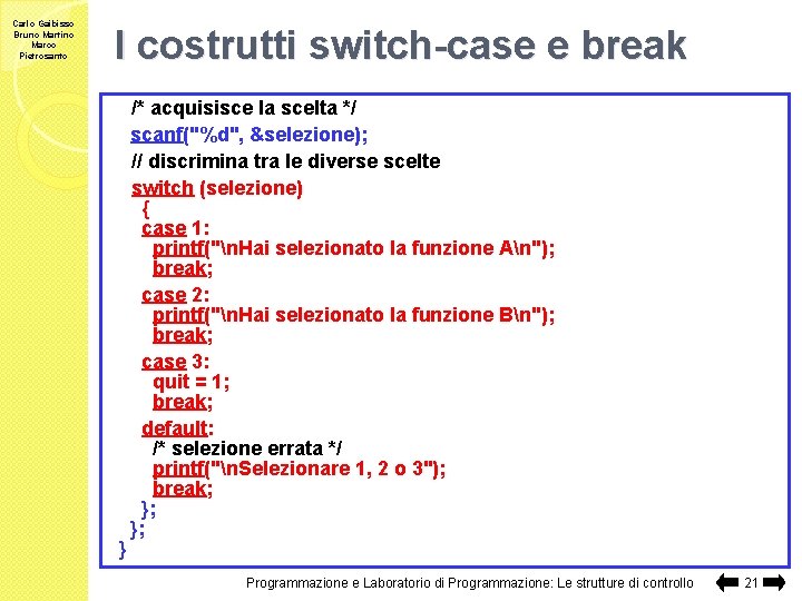 Carlo Gaibisso Bruno Martino Marco Pietrosanto I costrutti switch-case e break } /* acquisisce