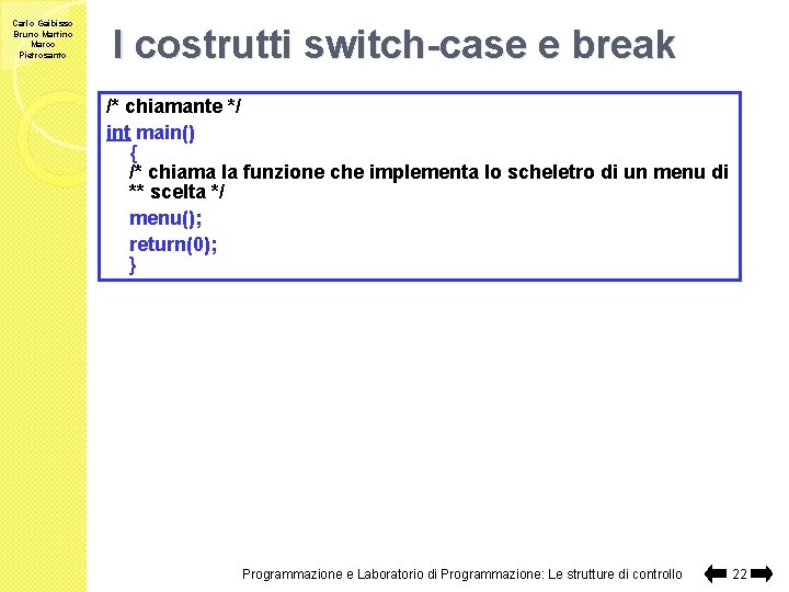 Carlo Gaibisso Bruno Martino Marco Pietrosanto I costrutti switch-case e break /* chiamante */