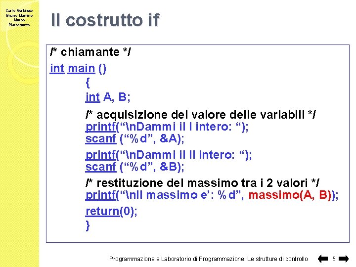 Carlo Gaibisso Bruno Martino Marco Pietrosanto Il costrutto if /* chiamante */ int main