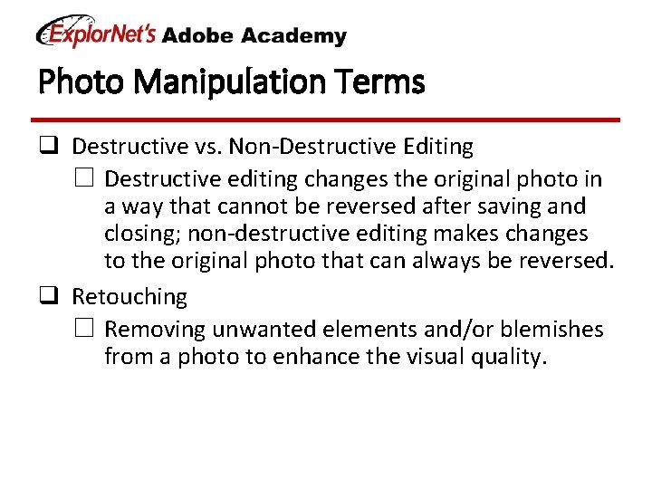Photo Manipulation Terms q Destructive vs. Non-Destructive Editing ☐ Destructive editing changes the original Photo Manipulation Terms q Destructive vs. Non-Destructive Editing ☐ Destructive editing changes the original