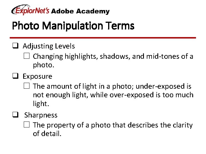 Photo Manipulation Terms q Adjusting Levels ☐ Changing highlights, shadows, and mid-tones of a