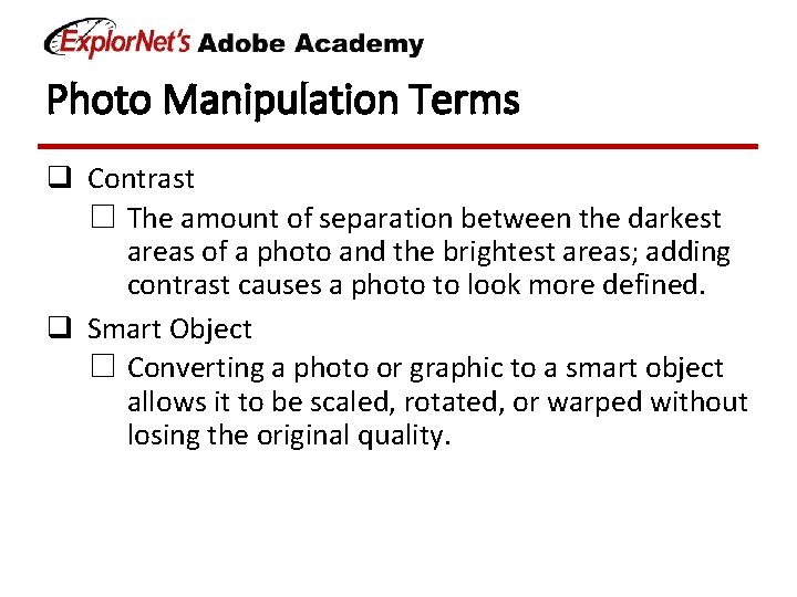 Photo Manipulation Terms q Contrast ☐ The amount of separation between the darkest areas Photo Manipulation Terms q Contrast ☐ The amount of separation between the darkest areas