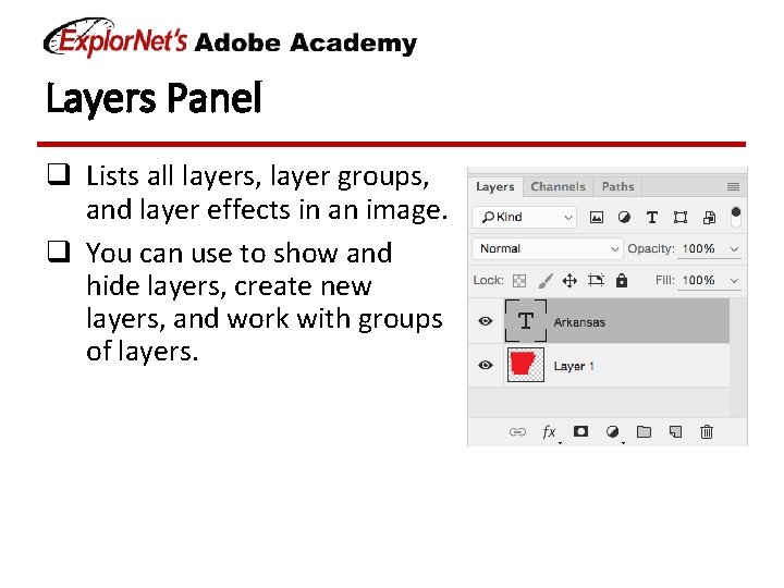 Layers Panel q Lists all layers, layer groups, and layer effects in an image.