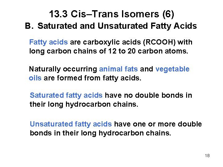 13. 3 Cis–Trans Isomers (6) B. Saturated and Unsaturated Fatty Acids Fatty acids are