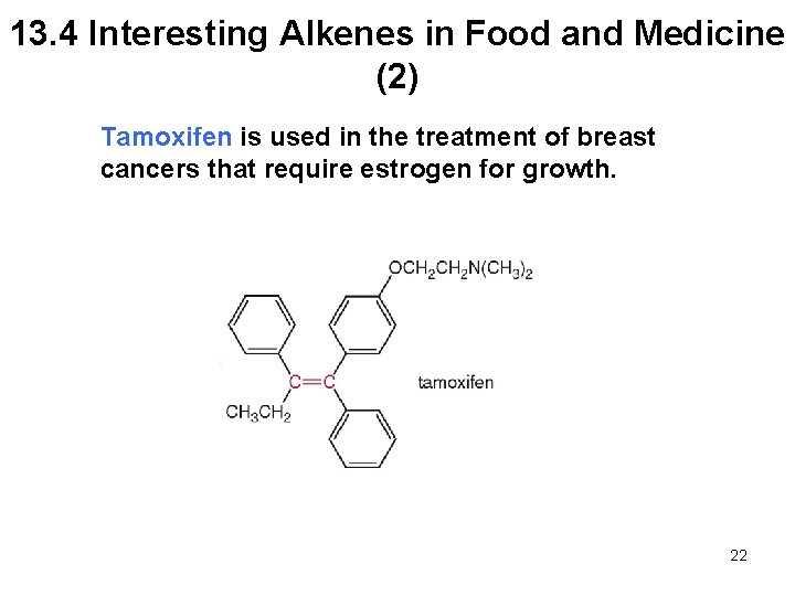 13. 4 Interesting Alkenes in Food and Medicine (2) Tamoxifen is used in the