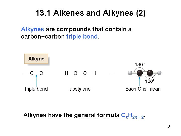 13. 1 Alkenes and Alkynes (2) Alkynes are compounds that contain a carbon−carbon triple