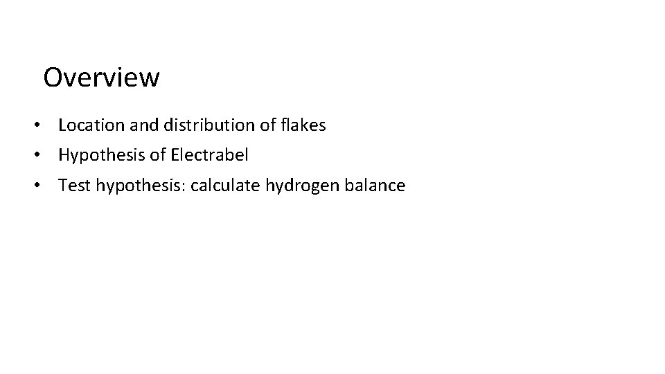 Overview • Location and distribution of flakes • Hypothesis of Electrabel • Test hypothesis: