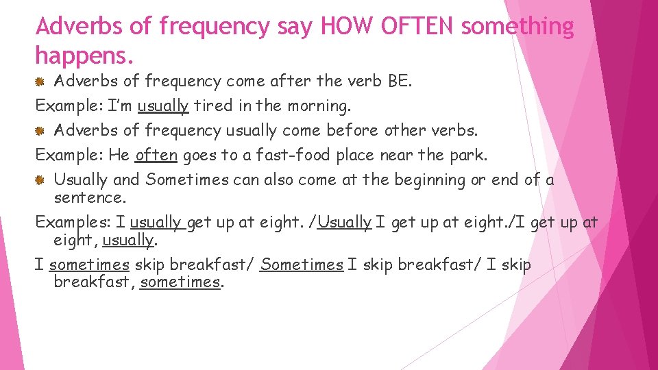 Adverbs of frequency say HOW OFTEN something happens. Adverbs of frequency come after the