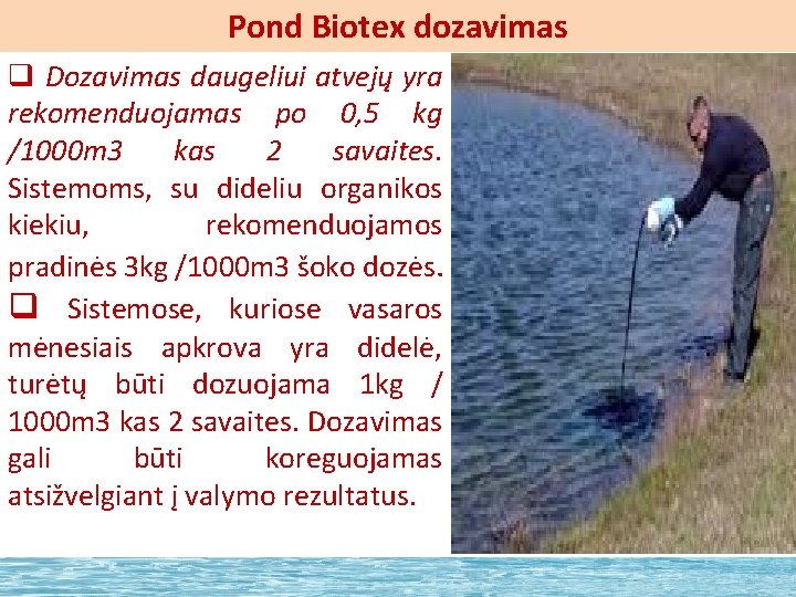 Pond Biotex dozavimas q Dozavimas daugeliui atvejų yra rekomenduojamas po 0, 5 kg /1000