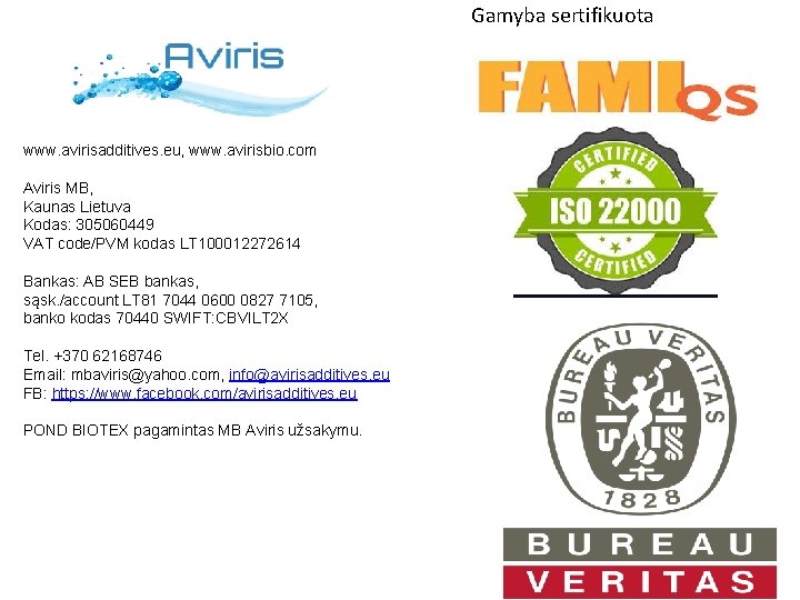 Gamyba sertifikuota www. avirisadditives. eu, www. avirisbio. com Aviris MB, Kaunas Lietuva Kodas: 305060449