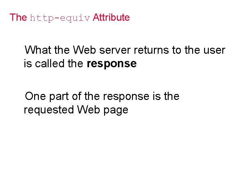 The http-equiv Attribute What the Web server returns to the user is called the