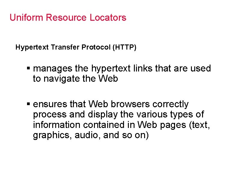 Uniform Resource Locators Hypertext Transfer Protocol (HTTP) § manages the hypertext links that are