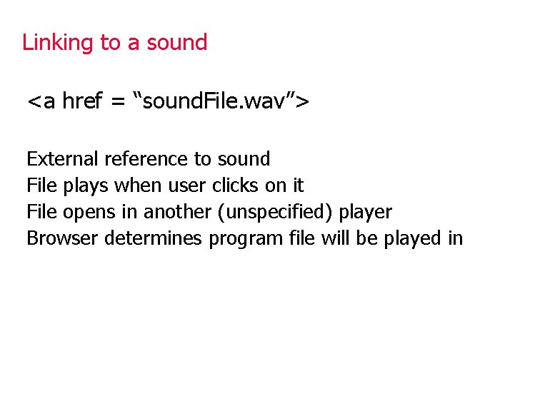 Linking to a sound <a href = “sound. File. wav”> External reference to sound