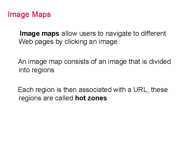 Image Maps Image maps allow users to navigate to different Web pages by clicking