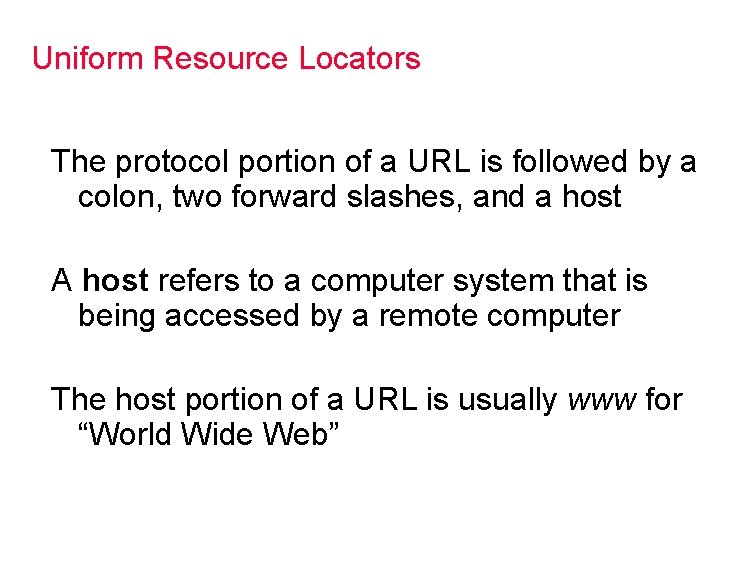 Uniform Resource Locators The protocol portion of a URL is followed by a colon,