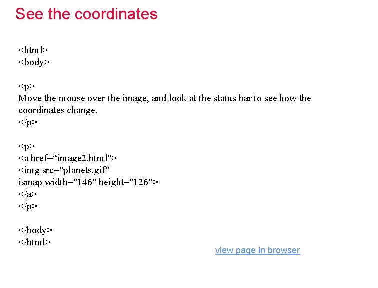 See the coordinates <html> <body> <p> Move the mouse over the image, and look