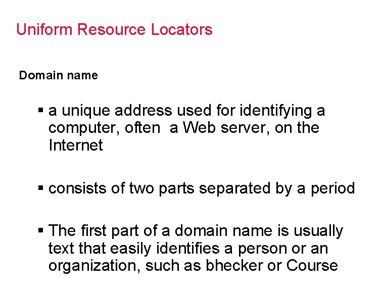 Uniform Resource Locators Domain name § a unique address used for identifying a computer,