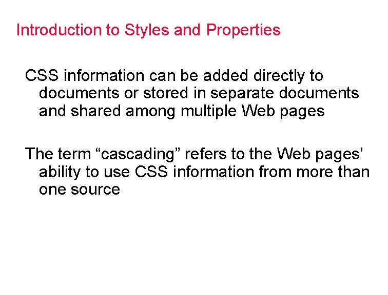 Introduction to Styles and Properties CSS information can be added directly to documents or