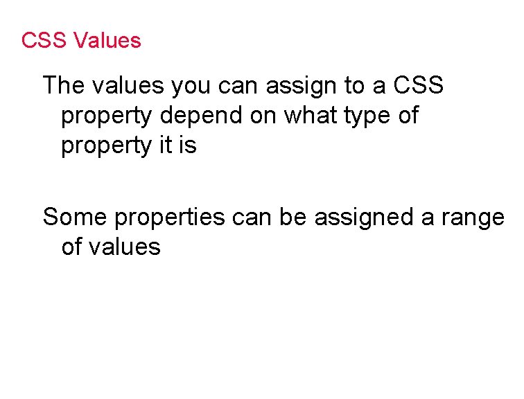 CSS Values The values you can assign to a CSS property depend on what