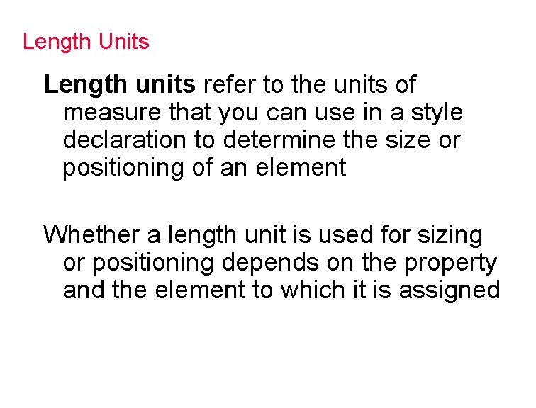 Length Units Length units refer to the units of measure that you can use