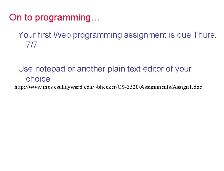 On to programming… Your first Web programming assignment is due Thurs. 7/7 Use notepad