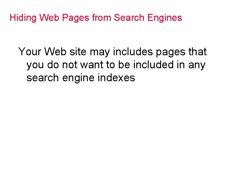 Hiding Web Pages from Search Engines Your Web site may includes pages that you