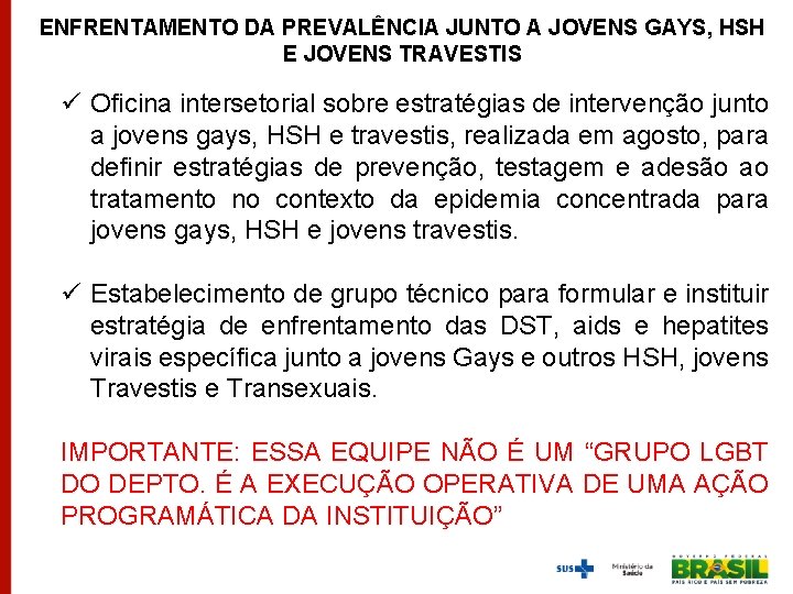 ENFRENTAMENTO DA PREVALÊNCIA JUNTO A JOVENS GAYS, HSH E JOVENS TRAVESTIS ü Oficina intersetorial