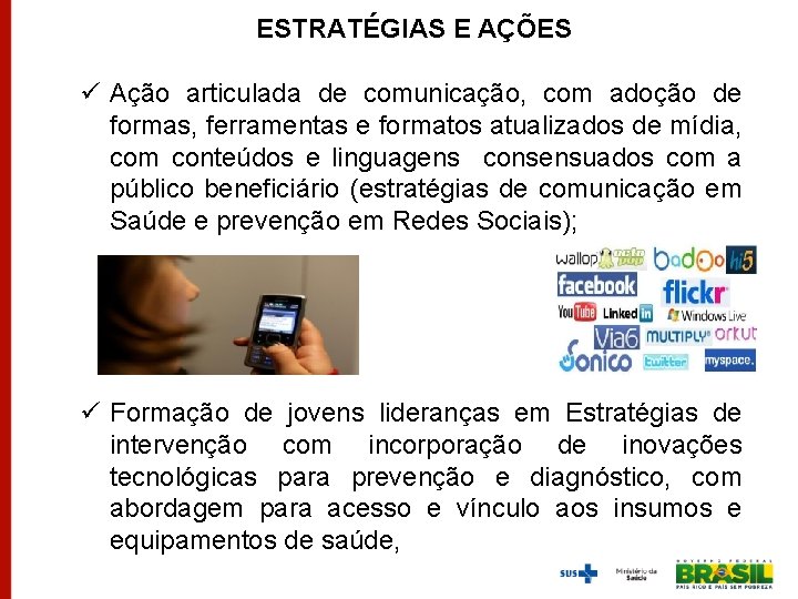 ESTRATÉGIAS E AÇÕES ü Ação articulada de comunicação, com adoção de formas, ferramentas e