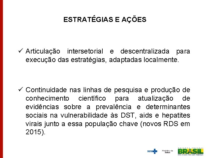 ESTRATÉGIAS E AÇÕES ü Articulação intersetorial e descentralizada para execução das estratégias, adaptadas localmente.