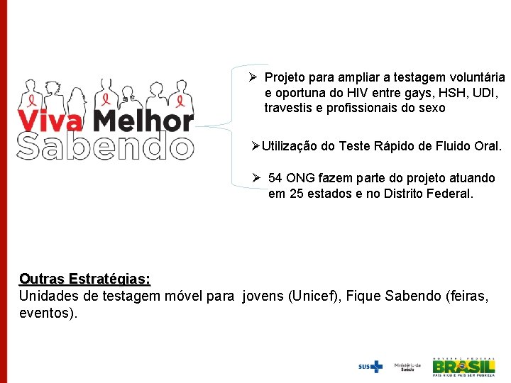 Ø Projeto para ampliar a testagem voluntária e oportuna do HIV entre gays, HSH,