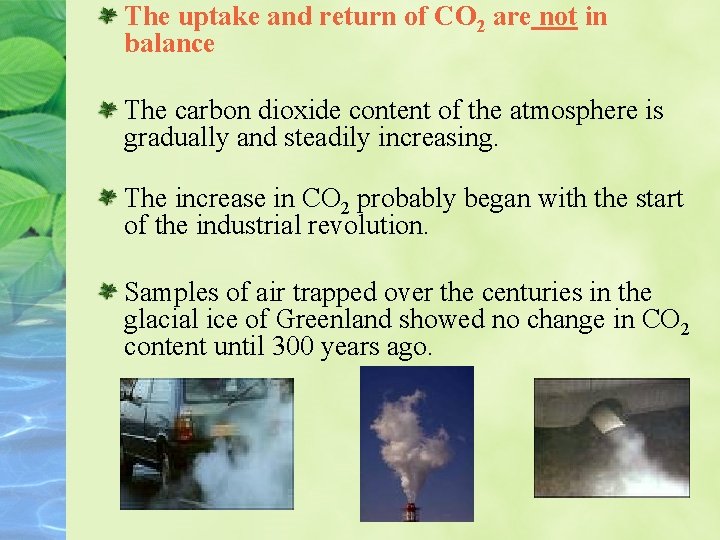 The uptake and return of CO 2 are not in balance The carbon dioxide