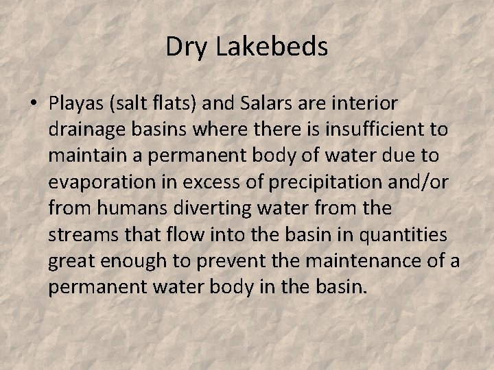 Dry Lakebeds • Playas (salt flats) and Salars are interior drainage basins where there